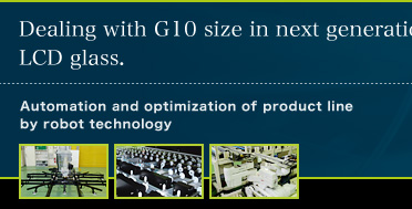 Dealing with G10 size in next generation system LCD glass.Automation and optimization of product line by robot technology