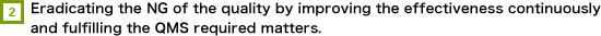 Eradicating the ng of the quality by improving the effectiveness continously and fullfilling the qms required matters.